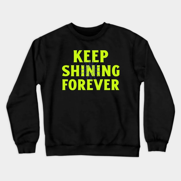 Keep Shining Forever Shine Bright Inspirational Crewneck Sweatshirt by Tip Top Tee's